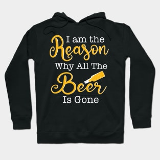 Beer Pun, I am the Reason Why all the Beer is Gone Hoodie